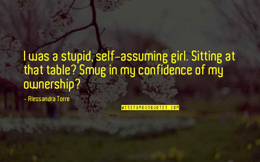 Danske Bank Quotes By Alessandra Torre: I was a stupid, self-assuming girl. Sitting at