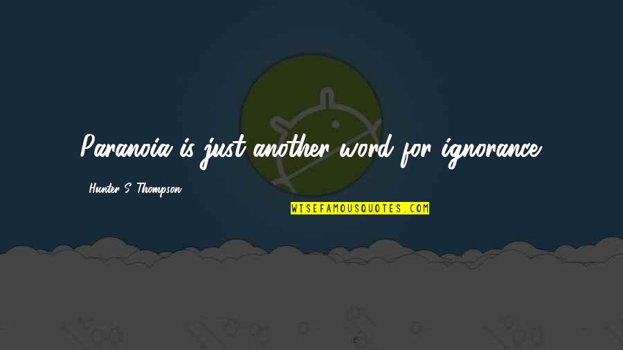 Danskin Now Activewear Quotes By Hunter S. Thompson: Paranoia is just another word for ignorance. Danskin Now Activewear Quotes By Hunter S. Thompson: Paranoia is just another word for ignorance.