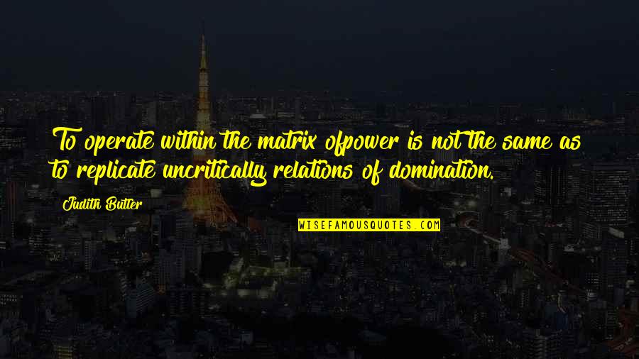 Danskin Now Activewear Quotes By Judith Butler: To operate within the matrix ofpower is not Danskin Now Activewear Quotes By Judith Butler: To operate within the matrix ofpower is not