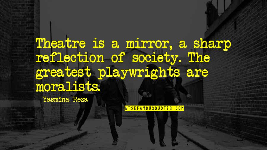 Danskin Sports Quotes By Yasmina Reza: Theatre is a mirror, a sharp reflection of Danskin Sports Quotes By Yasmina Reza: Theatre is a mirror, a sharp reflection of