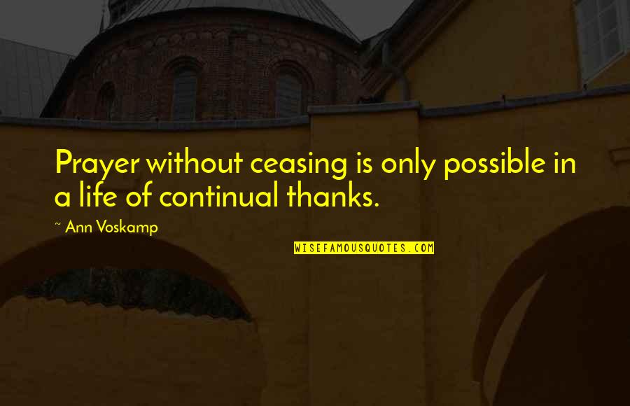 Dansky Concrete Quotes By Ann Voskamp: Prayer without ceasing is only possible in a