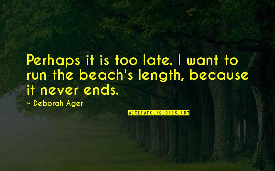 Dantalion X Quotes By Deborah Ager: Perhaps it is too late. I want to