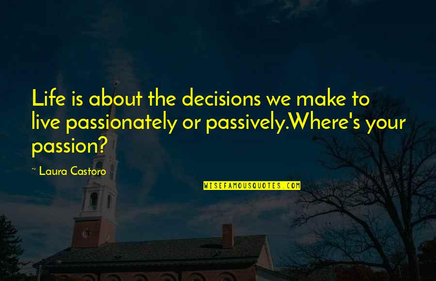Dantannas Downtown Quotes By Laura Castoro: Life is about the decisions we make to