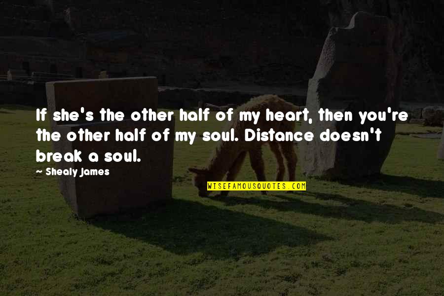 Dantannas Restaurant Quotes By Shealy James: If she's the other half of my heart,