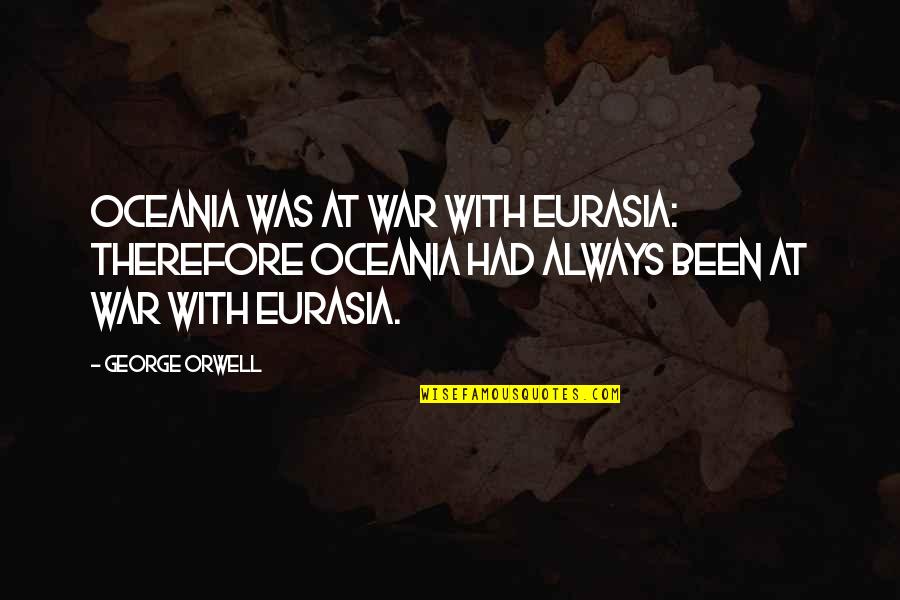 Dantdm Laying Bendy Quotes By George Orwell: Oceania was at war with Eurasia: therefore Oceania Dantdm Laying Bendy Quotes By George Orwell: Oceania was at war with Eurasia: therefore Oceania