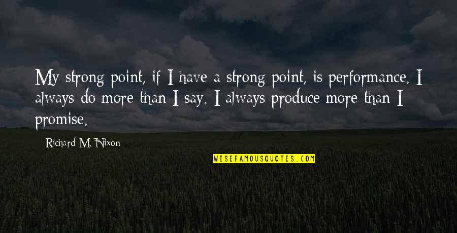 Dante Alighieri Paradiso Quotes By Richard M. Nixon: My strong point, if I have a strong