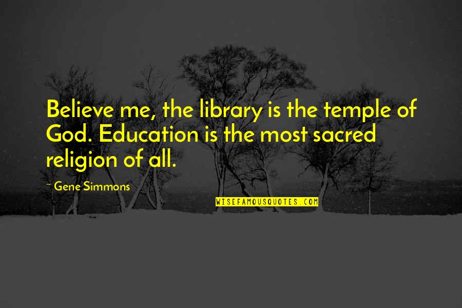 Dante Alighieri Vita Nuova Quotes By Gene Simmons: Believe me, the library is the temple of