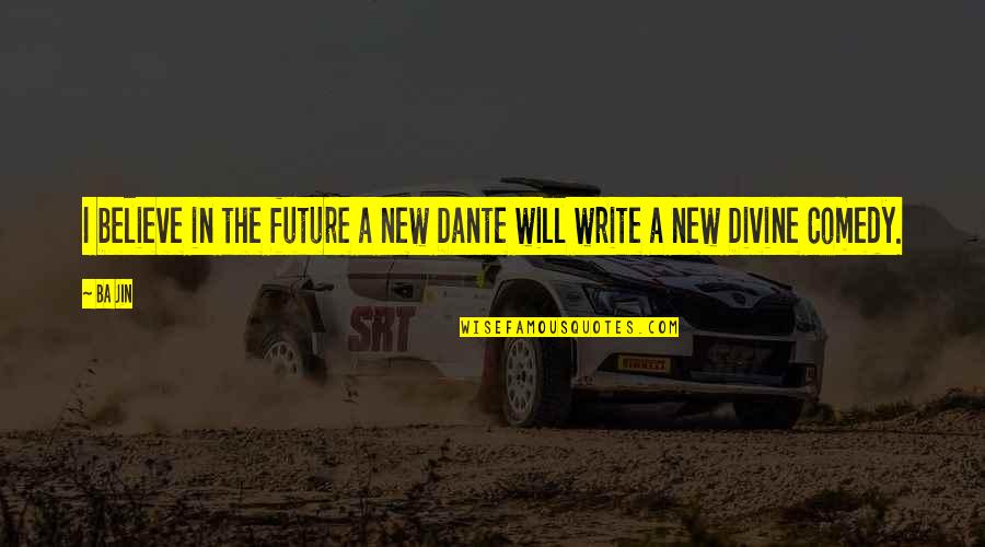 Dante Best Quotes By Ba Jin: I believe in the future a new Dante