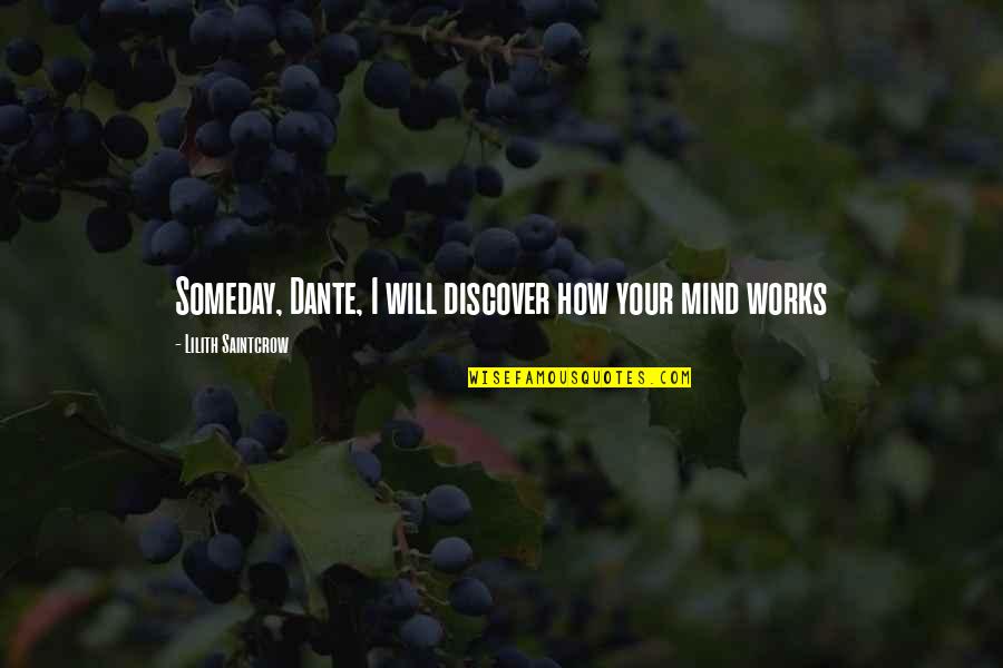 Dante Best Quotes By Lilith Saintcrow: Someday, Dante, I will discover how your mind Dante Best Quotes By Lilith Saintcrow: Someday, Dante, I will discover how your mind