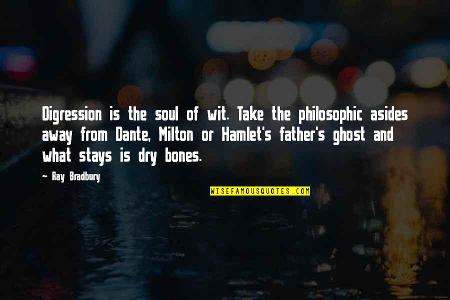 Dante Best Quotes By Ray Bradbury: Digression is the soul of wit. Take the