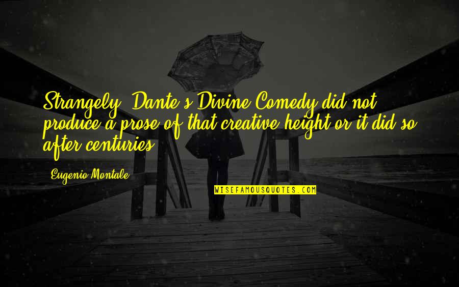 Dante Divine Comedy Quotes By Eugenio Montale: Strangely, Dante's Divine Comedy did not produce a