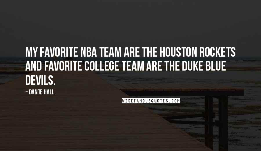 Dante Hall quotes: My favorite NBA team are the houston rockets and favorite college team are the duke blue devils.