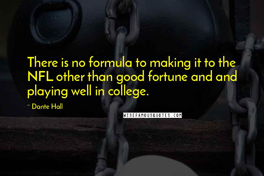 Dante Hall quotes: There is no formula to making it to the NFL other than good fortune and and playing well in college.