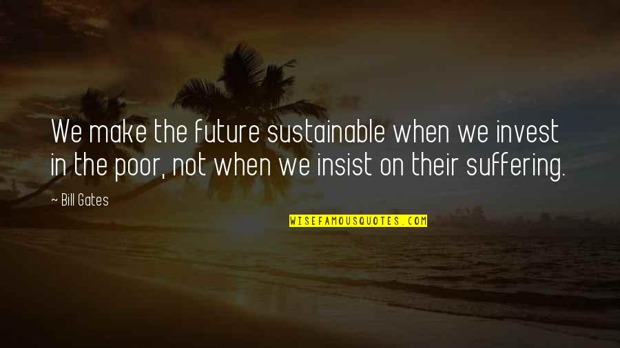 Dante Inferno Beatrice Quotes By Bill Gates: We make the future sustainable when we invest