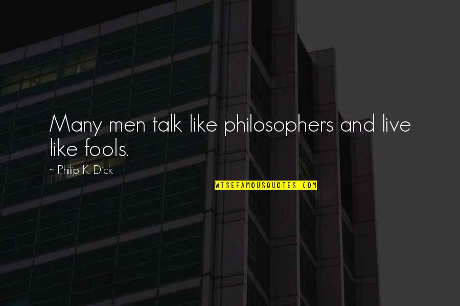 Dante Inferno Game Over Quotes By Philip K. Dick: Many men talk like philosophers and live like