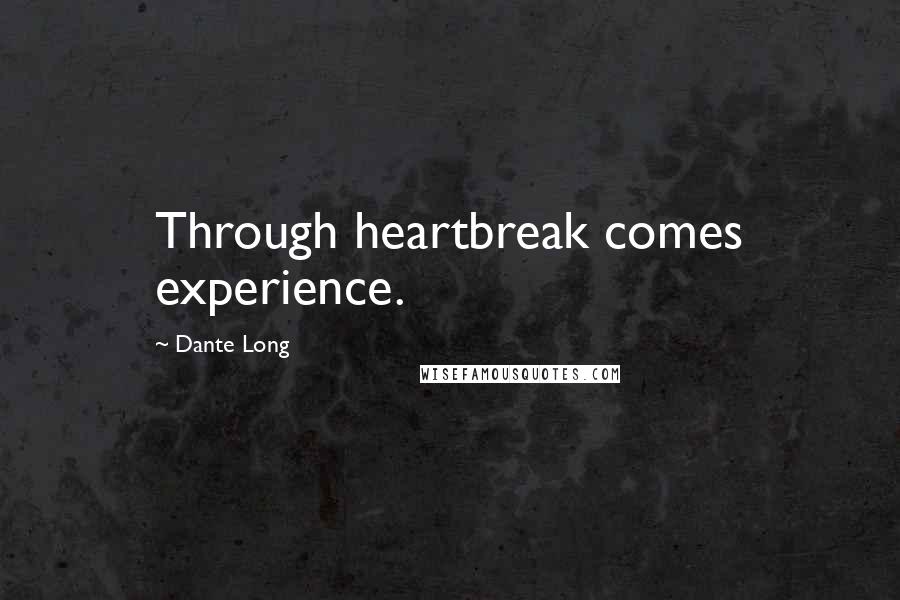Dante Long quotes: Through heartbreak comes experience.