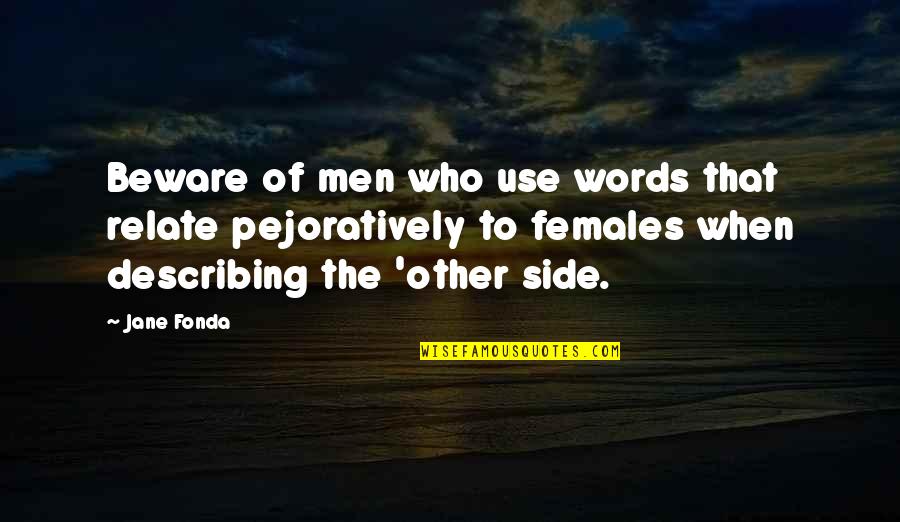 Dante Purgatorio Quotes By Jane Fonda: Beware of men who use words that relate