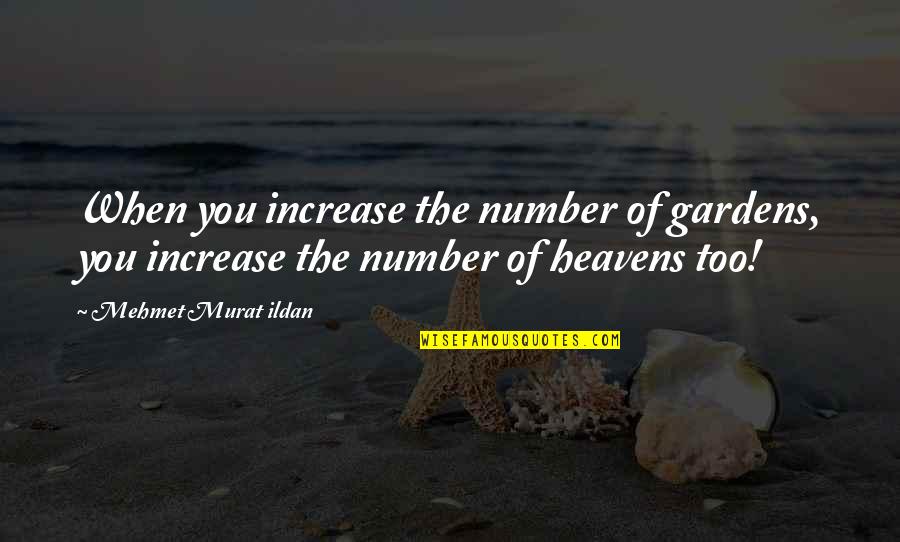 Dante Purgatorio Quotes By Mehmet Murat Ildan: When you increase the number of gardens, you