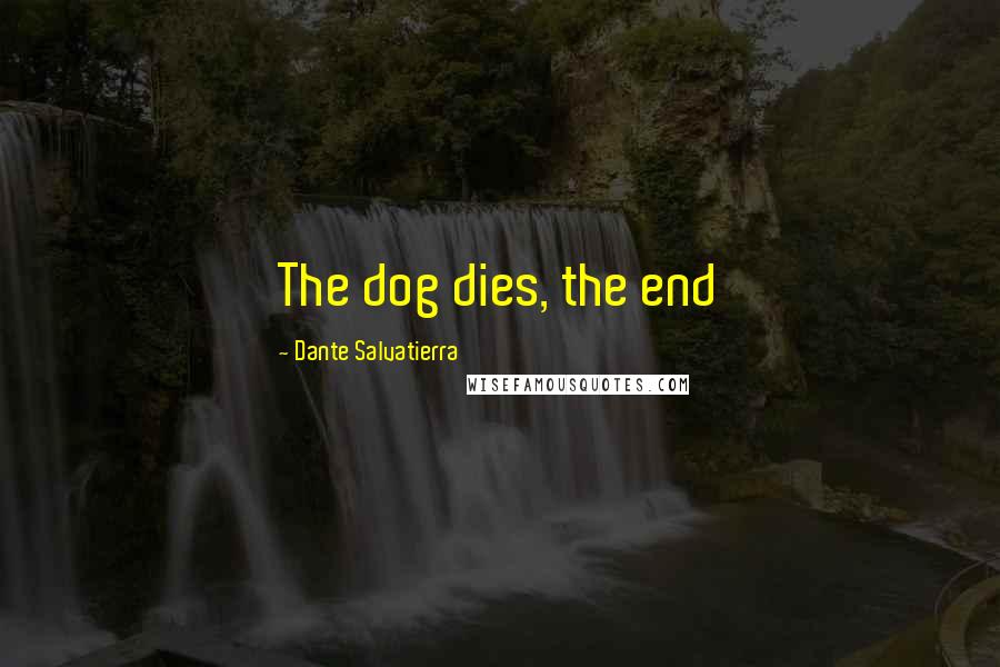 Dante Salvatierra quotes: The dog dies, the end