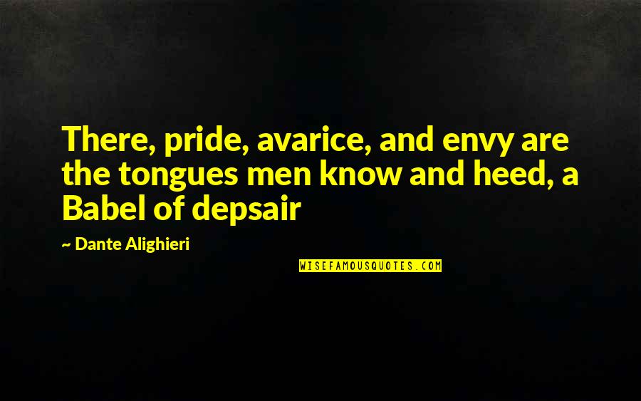 Dante's Inferno Canto 2 Quotes By Dante Alighieri: There, pride, avarice, and envy are the tongues