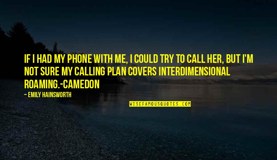 Dante's Inferno Canto 2 Quotes By Emily Hainsworth: If I had my phone with me, I