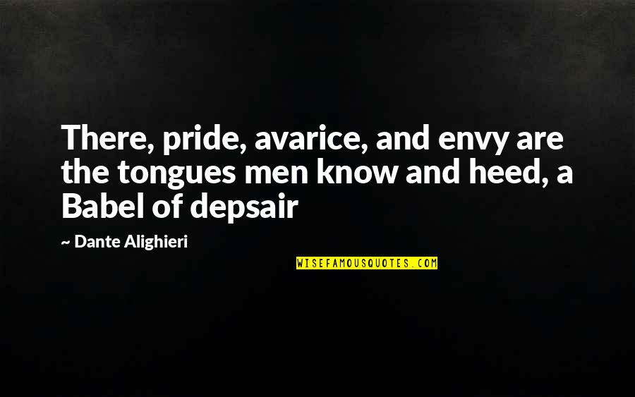Dante's Inferno Canto 7 Quotes By Dante Alighieri: There, pride, avarice, and envy are the tongues