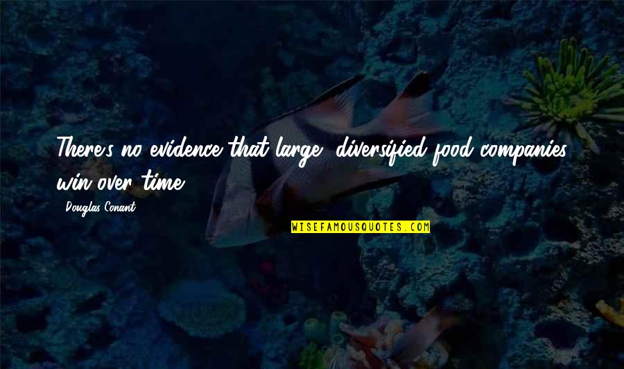 Dante's Inferno Game Quotes By Douglas Conant: There's no evidence that large, diversified food companies