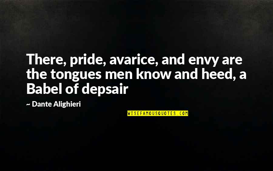 Dante's Inferno Quotes By Dante Alighieri: There, pride, avarice, and envy are the tongues