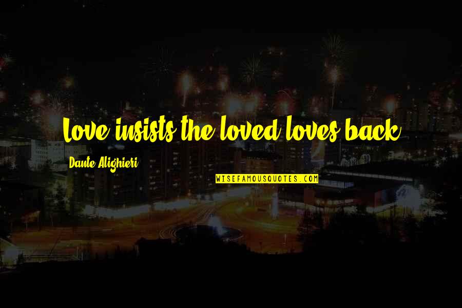 Dante's Inferno Quotes By Dante Alighieri: Love insists the loved loves back
