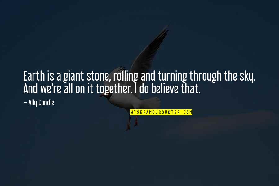 Dante's Paradiso Quotes By Ally Condie: Earth is a giant stone, rolling and turning Dante's Paradiso Quotes By Ally Condie: Earth is a giant stone, rolling and turning