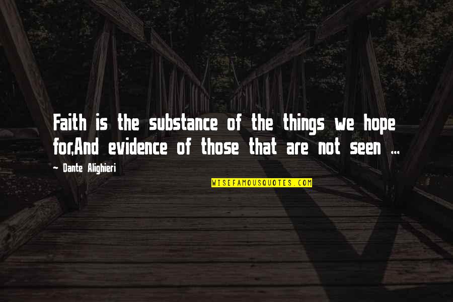 Dante's Paradiso Quotes By Dante Alighieri: Faith is the substance of the things we Dante's Paradiso Quotes By Dante Alighieri: Faith is the substance of the things we