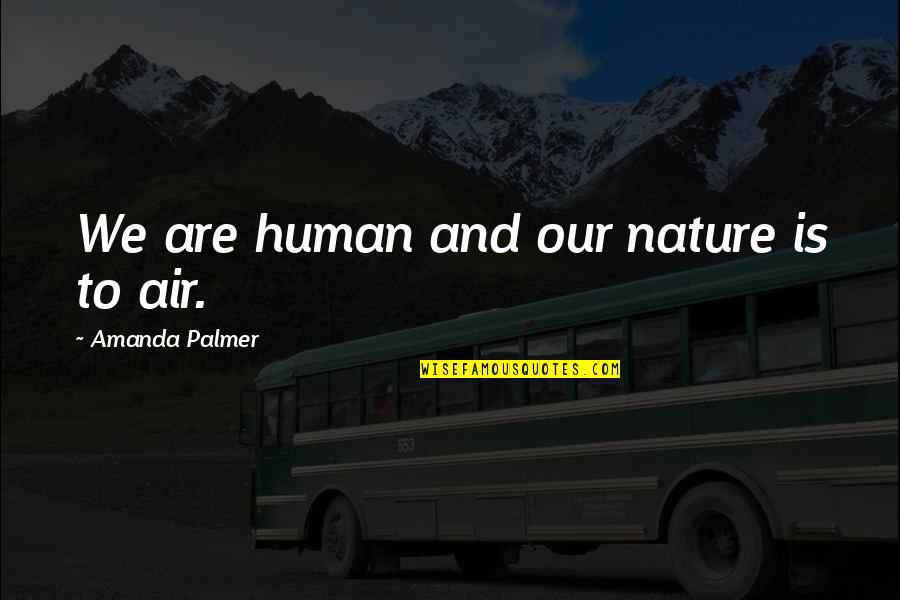 Danthony Williams Quotes By Amanda Palmer: We are human and our nature is to Danthony Williams Quotes By Amanda Palmer: We are human and our nature is to