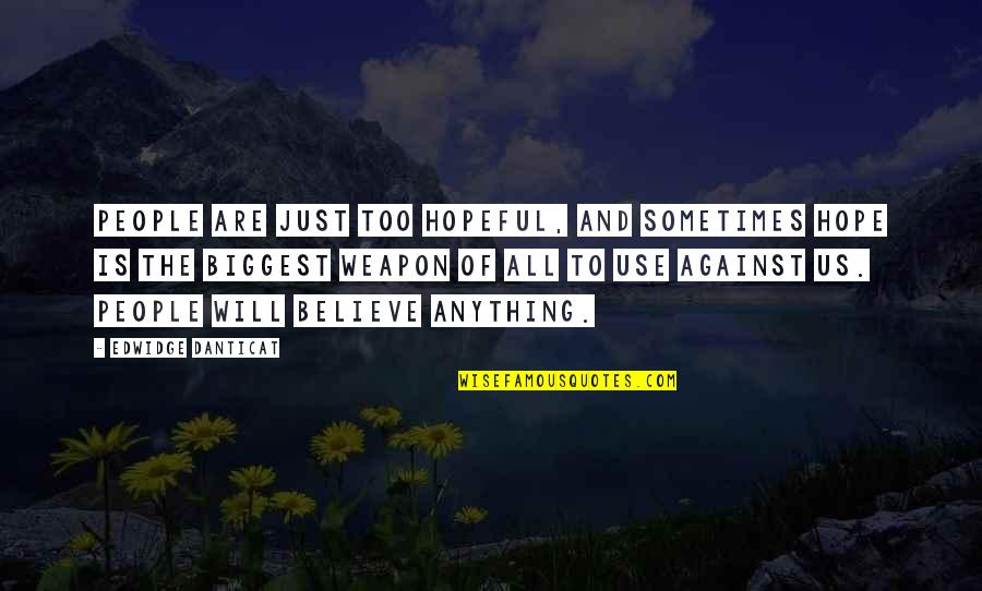 Danticat Edwidge Quotes By Edwidge Danticat: People are just too hopeful, and sometimes hope Danticat Edwidge Quotes By Edwidge Danticat: People are just too hopeful, and sometimes hope