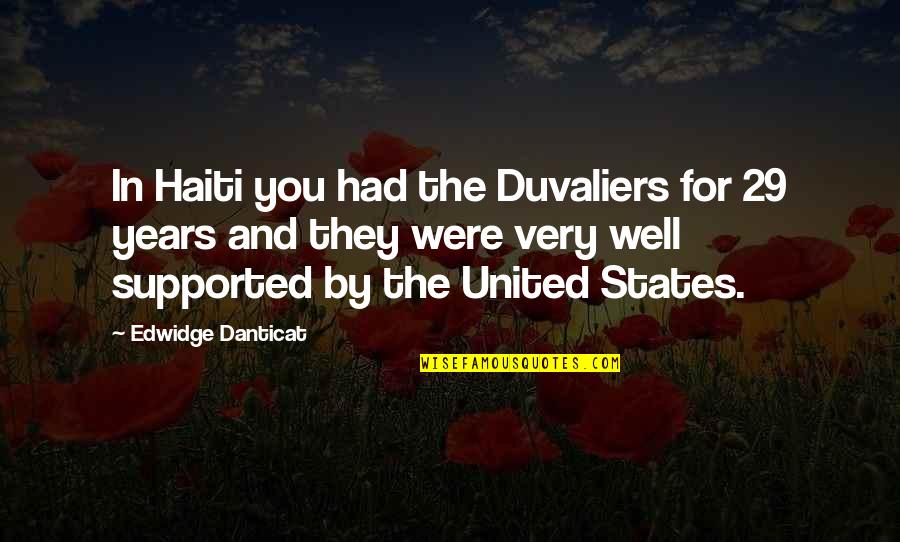 Danticat Quotes By Edwidge Danticat: In Haiti you had the Duvaliers for 29