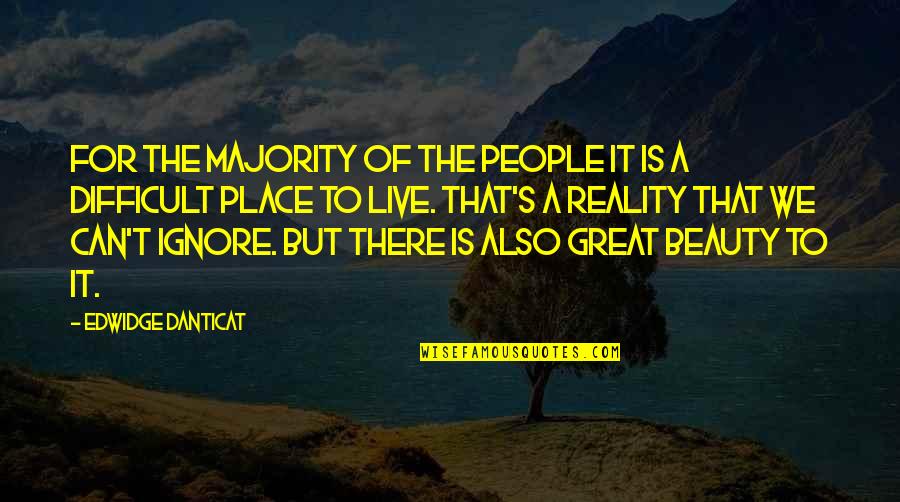 Danticat Quotes By Edwidge Danticat: For the majority of the people it is