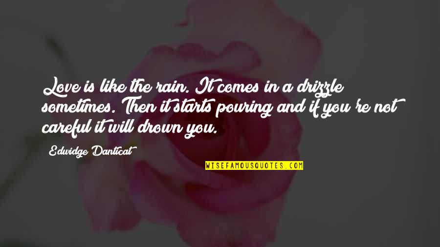 Danticat Quotes By Edwidge Danticat: Love is like the rain. It comes in