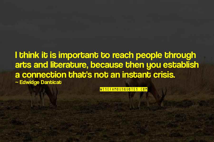 Danticat Quotes By Edwidge Danticat: I think it is important to reach people