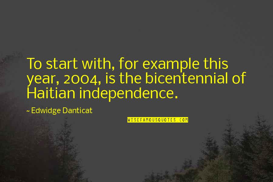 Danticat Quotes By Edwidge Danticat: To start with, for example this year, 2004,