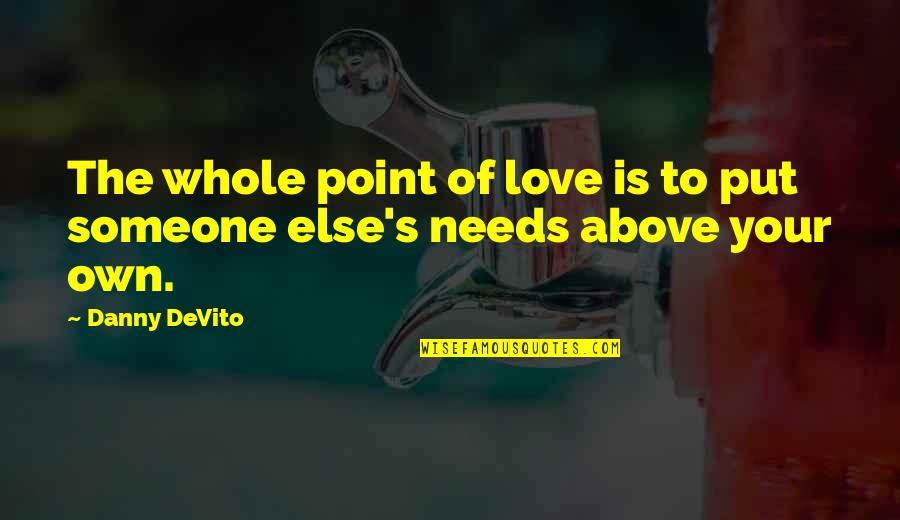 Dantier Fox Quotes By Danny DeVito: The whole point of love is to put