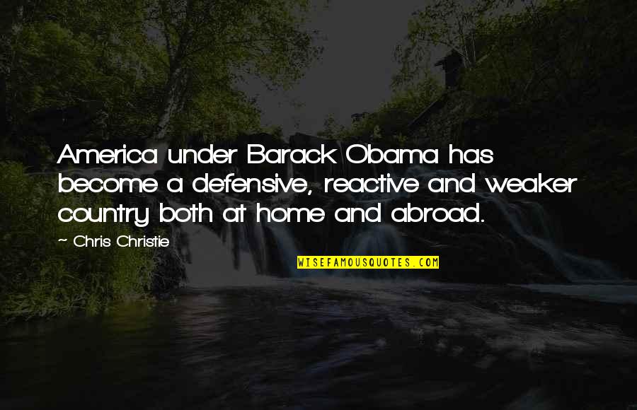 Dantignac Designs Quotes By Chris Christie: America under Barack Obama has become a defensive,