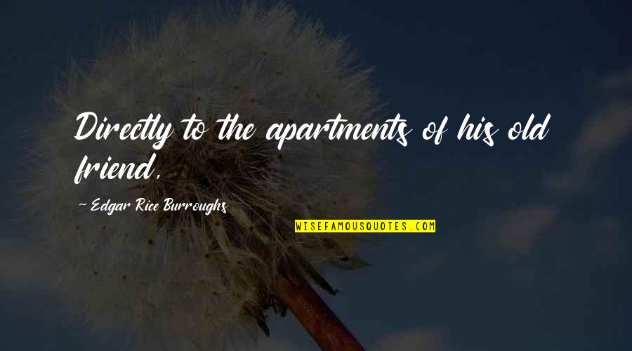 Dantignac Designs Quotes By Edgar Rice Burroughs: Directly to the apartments of his old friend,