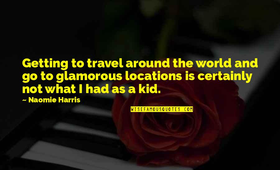 Dantignac Designs Quotes By Naomie Harris: Getting to travel around the world and go