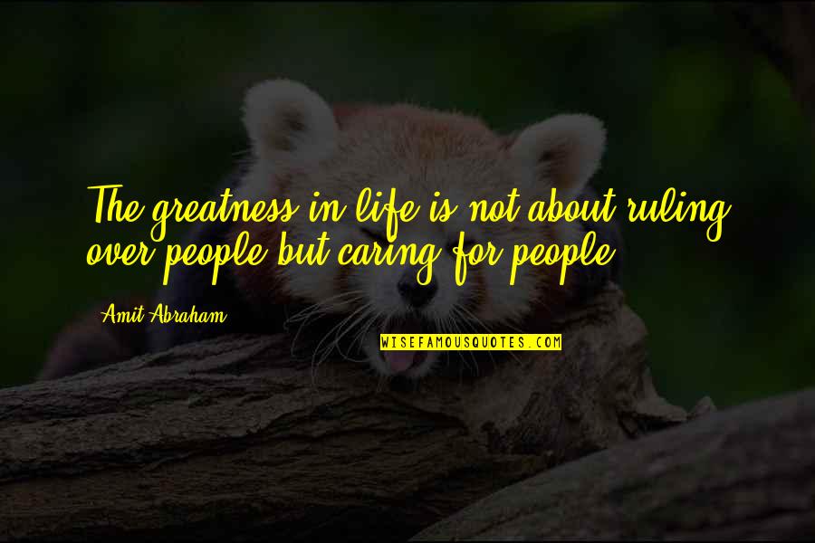 Dantine Quotes By Amit Abraham: The greatness in life is not about ruling