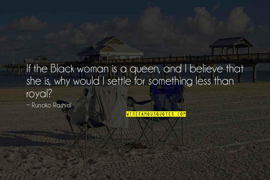 Dantiscus Quotes By Runoko Rashidi: If the Black woman is a queen, and Dantiscus Quotes By Runoko Rashidi: If the Black woman is a queen, and
