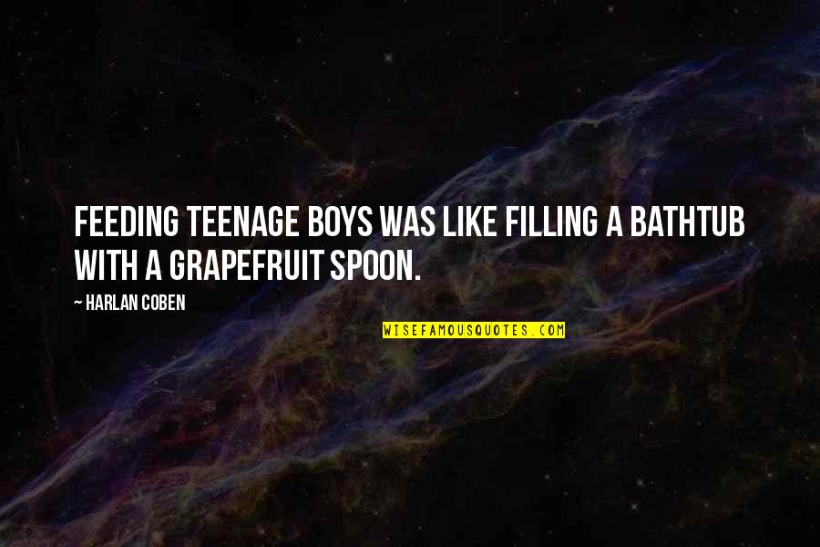 Dantise Quotes By Harlan Coben: Feeding teenage boys was like filling a bathtub