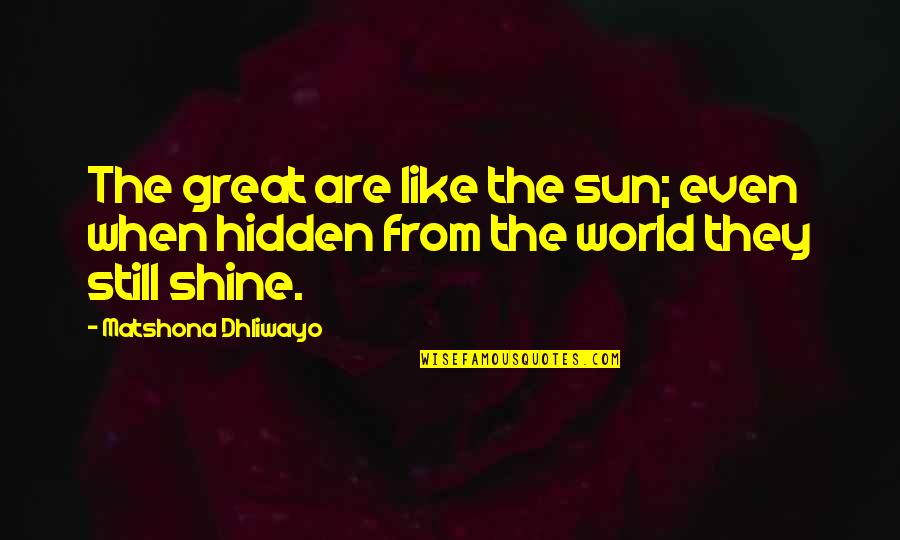 Dantley Basketball Quotes By Matshona Dhliwayo: The great are like the sun; even when