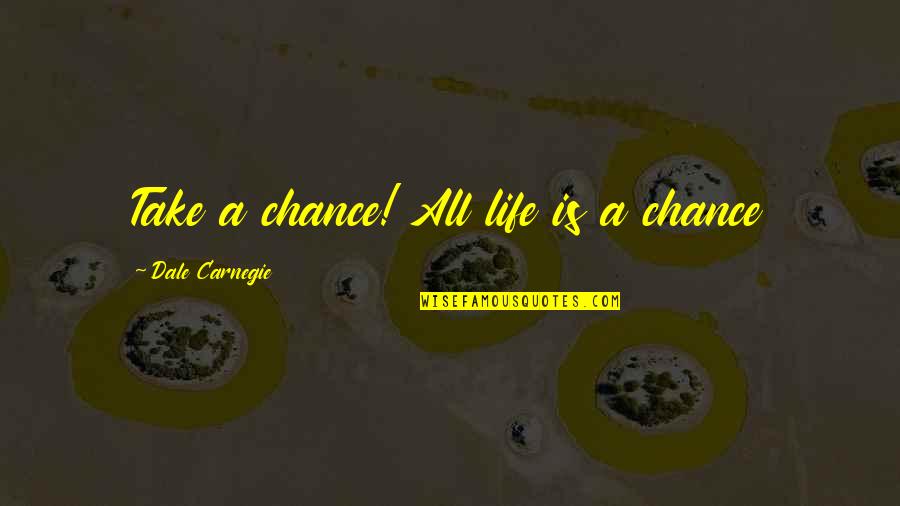 Dantly Quotes By Dale Carnegie: Take a chance! All life is a chance