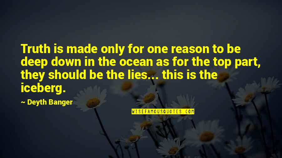 Dantly's Quotes By Deyth Banger: Truth is made only for one reason to Dantly's Quotes By Deyth Banger: Truth is made only for one reason to