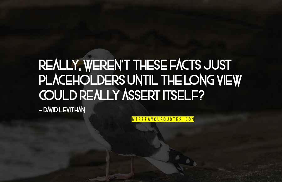 Danton Quotes By David Levithan: Really, weren't these facts just placeholders until the Danton Quotes By David Levithan: Really, weren't these facts just placeholders until the