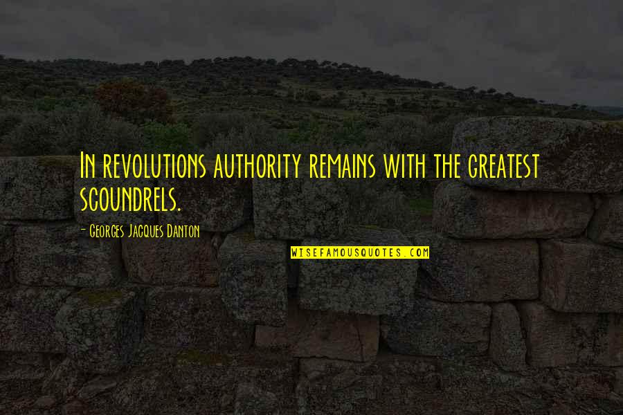 Danton Quotes By Georges Jacques Danton: In revolutions authority remains with the greatest scoundrels.